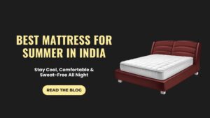 Best Latex Mattress for Summer Sleep in India