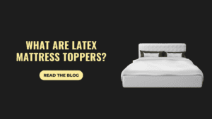 What Are Latex Mattress Toppers? Benefits, Types & Buying Guide in India