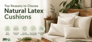 Top Reasons to Choose Natural Latex Cushions for Your Indian Home